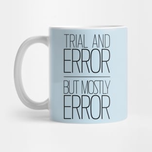 Trial and Error | But Mostly Error Mug